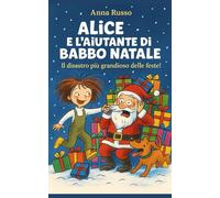 Alice e l'aiutante di Babbo Natale: Il disastro più divertente delle feste