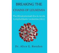 Alice E Rendon Breaking The Chains Of Leukemia (Tascabile)