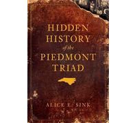 Alice E. Sink Hidden History of the Piedmont Triad (Tascabile)