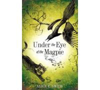 Alice E Smith Under the Eye of the Magpie (Tascabile)