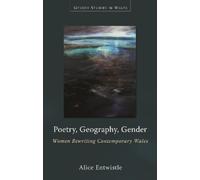 Alice Entwistle Poetry, Geography, Gender (Tascabile) Gender Studies in Wales