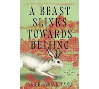 Alice Evelyn Yang Yang Alice Eve A Beast Slinks Towards Beij (Copertina rigida)