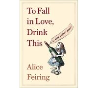 Alice Feiring To Fall in Love, Drink This (Tascabile)