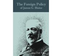Alice Felt Tyler The Foreign Policy of James G. Blaine (Tascabile)