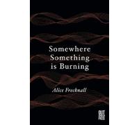 Alice Frecknall Somewhere Something is Burning (Tascabile)