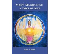 Alice Friend Mary Magdalene A Force of Love (Tascabile)