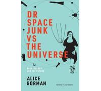 Alice Gorman Dr Space Junk vs The Universe (Tascabile)