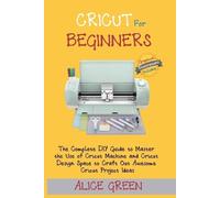 Alice Green Cricut for Beginners (Tascabile)