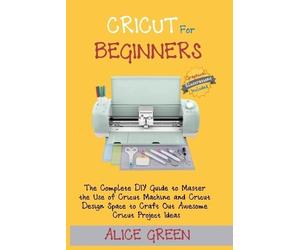 Alice Green Cricut for Beginners (Tascabile)