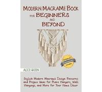 Alice Green Modern Macramé Book for Beginners and Beyond (Tascabile)