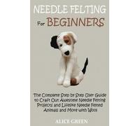 Alice Green Needle Felting for Beginners (Copertina rigida)