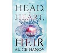 Alice Hanov The Head, the Heart, and the Heir (Tascabile)