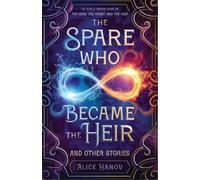 Alice Hanov The Spare Who Became the Heir and Other Stories (Tascabile)