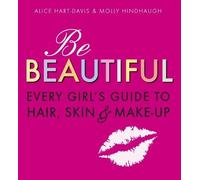 Alice Hart-Davis Mol Be Beautiful: Every Girl's Guide to Hair, Skin (Tascabile)