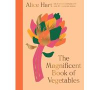 The Magnificent Book of Vegetables: Eat a Rainbow Everyday with Over 80