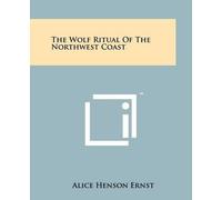Alice Henson Ernst The Wolf Ritual Of The Northwest Coast (Tascabile)