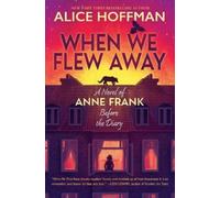 Alice Hoffman When We Flew Away: A Novel of Anne Frank Before (Copertina rigida)