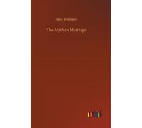 Alice Hubbard The Myth in Marriage (Copertina rigida)