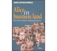 Alice in business land. Diventare leader rimanendo donne