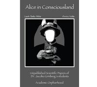 Alice in Consciousland: Unpublished Scientific Papers of Dr. Jacobo Grinberg´s students. Academic Orphandhood