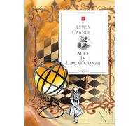 Alice in Lumea Oglinzii - Lewis Carroll