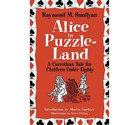 Alice In Puzzle-Land: A Carrollian Tale for Children Under Eighty
