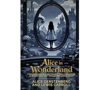 Alice in Wonderland: A Dramatization of Lewis Carroll's "Alice's Adventures in Wonderland" and "Through the Looking Glass"