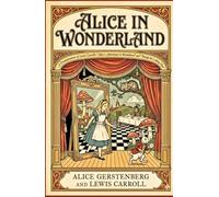 Alice in Wonderland: A Dramatization of Lewis Carroll's "Alice's Adventures in Wonderland" and "Through the Looking Glass"