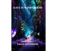 Alice in Wonderland A Dramatization of Lewis Carroll's "Alice's Adventures in Wonderland" and "Through the Looking Glass"