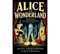 ALICE IN WONDERLAND: A Dramatization of Lewis Carroll's "Alice's Adventures in Wonderland" and "Through the Looking Glass"