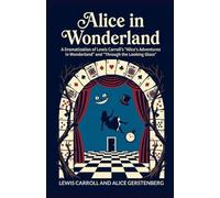 Alice in Wonderland: A Dramatization of Lewis Carroll's "Alice's Adventures in Wonderland" and "Through the Looking Glass"