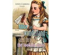 Alice in Wonderland and Through the Looking Glass - Carroll Lewis