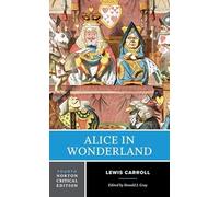 Alice in Wonderland: Authoritative Texts of Alice's Adventures in Wonderland, Through the Looking-glass, the Wasp in a Wig, the Hunting of the Snark: 0