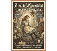 Alice in Wonderland Crossword Puzzles | 50+ Puzzles | For All Ages!: Explore Whimsy, Curiosity, and Nonsense Through Engaging Literary Crosswords