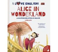 Alice in Wonderland dal capolavoro di Lewis Carroll. Livello 2. Ediz. italiana e inglese. Con File audio per il download