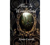 Alice In Wonderland: The Original 1865 Edition by Lewis Carroll