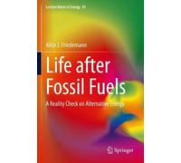 Alice J. Friedemann Life after Fossil Fuels (Tascabile) Lecture Notes in Energy