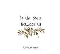 Alice Johnson In the Space Between Us (Tascabile)