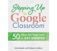 Alice Keeler Kimberly Mattina Stepping Up to Google Classroom (Tascabile)