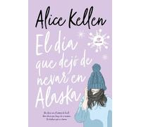 Alice Kellen Dia Que Dejo de Nevar En Alaska, El (Tascabile)