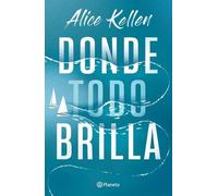 Alice Kellen Donde Todo Brilla / Where Everything Shines (Spanish Ed (Tascabile)