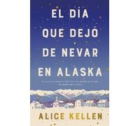 Alice Kellen El Dia Que Dejo de Nevar En Alaska (Copertina rigida)