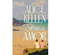 Alice Kellen Quedará El Amor (Novela) / Love Will Remain (a Novel) (Tascabile)