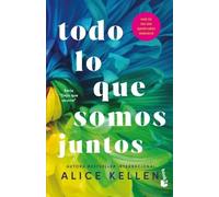Alice Kellen Todo Lo Que Somos Juntos / All That We Are Together (Tascabile)