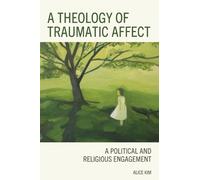 Alice Kim A Theology of Traumatic Affect (Copertina rigida)
