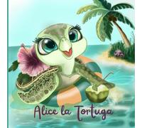 Alice la Tortuga: Un libro de cuento marino para pequeños exploradores de 2 a 5 años.