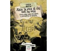 Alice, la voce di chi non ha voce. Storia della radio più libera e innovatrice di sempre