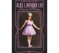 ALICE LAVENDER LEE: Grace in Motion
