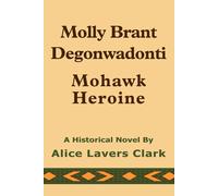 Alice Lavers Clark Molly Brant Degonwadonti (Tascabile)