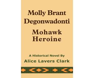 Alice Lavers Clark Molly Brant Degonwadonti (Tascabile)